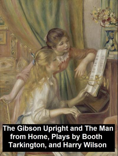 The Gibson Upright and The Man from Home, Plays