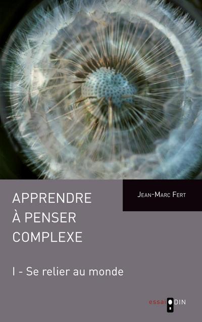 Apprendre à penser complexe (Tome I)