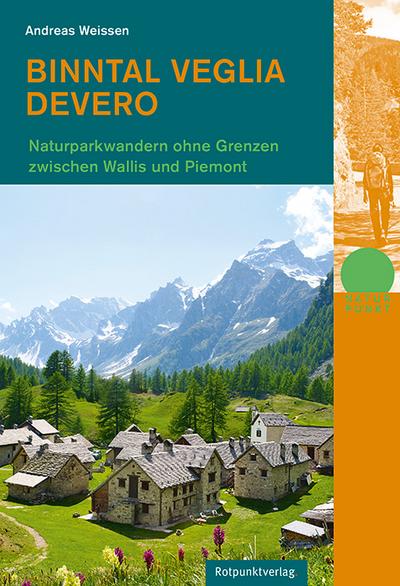 Binntal - Veglia - Devero: Naturpark-Wandern ohne Grenzen zwischen Wallis und Piemont