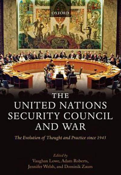 The United Nations Security Council and War The Evolution of Thought and Practice since 1945 (Hardback)