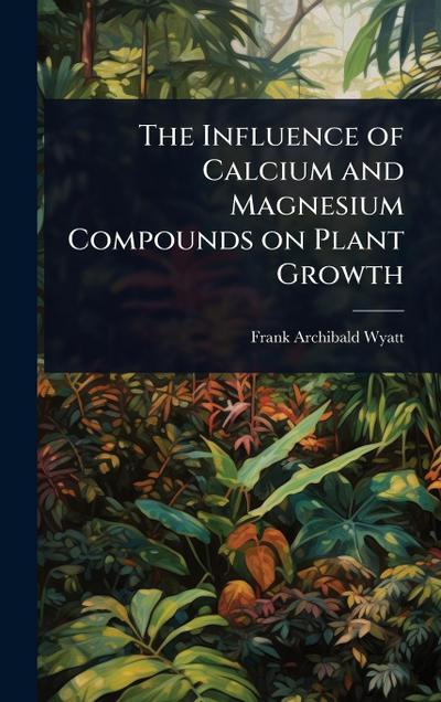 The Influence of Calcium and Magnesium Compounds on Plant Growth