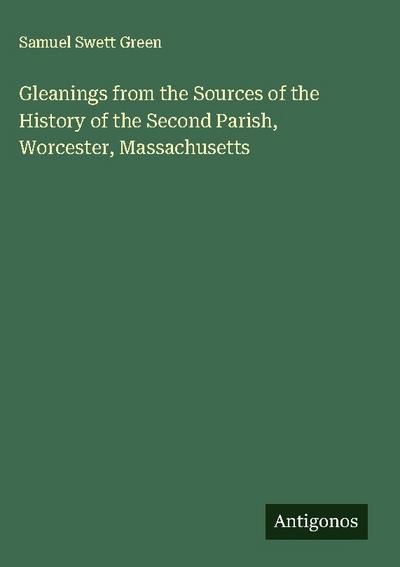 Gleanings from the Sources of the History of the Second Parish, Worcester, Massachusetts