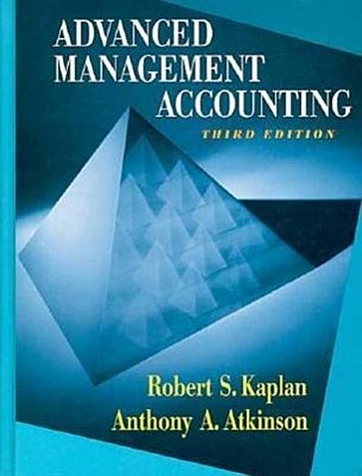 Advanced Management Accounting (Robert S. Kaplan Series in Management Accounting)