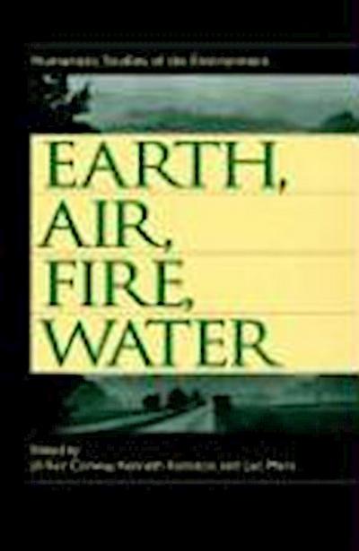 Earth, Air, Fire, Water: Humanistic Studies of the Environment