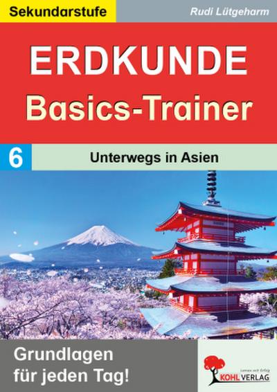 Erdkunde-Basics-Trainer / Band 6: Unterwegs in Asien