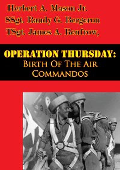 Operation Thursday: Birth Of The Air Commandos [Illustrated Edition]