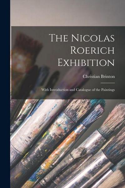 The Nicolas Roerich Exhibition: With Introduction and Catalogue of the Paintings