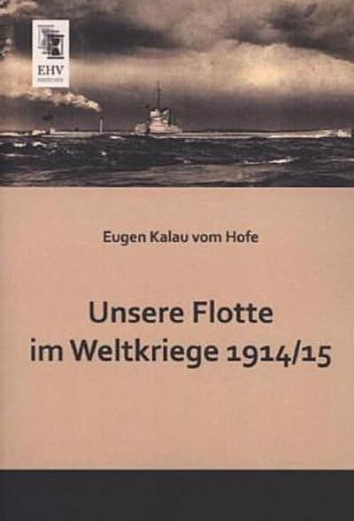 Unsere Flotte im Weltkriege 1914 -15