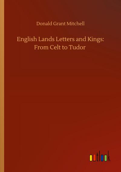 English Lands Letters and Kings: From Celt to Tudor