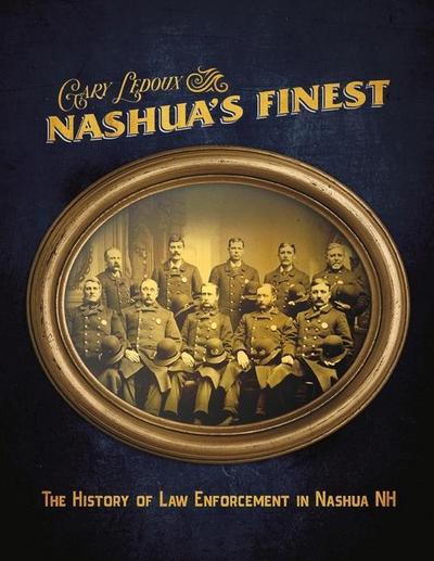 Nashua’s Finest: The History of Law Enforcement in Nashua NH