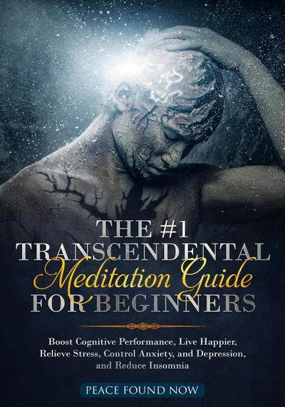 The #1 Transcendental Meditation Guide for Beginners    Boost Cognitive Performance, Live Happier, Relieve Stress, Control Anxiety, and Depression, and Reduce Insomnia