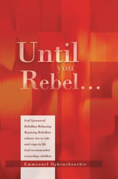 Until You Rebel…
