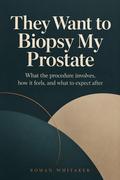 They Want to Biopsy My Prostate