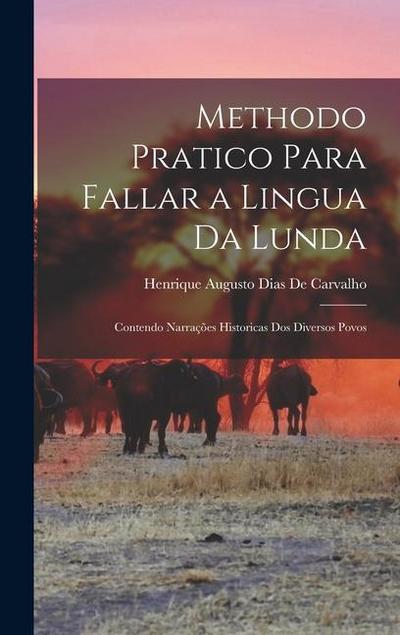 Methodo Pratico Para Fallar a Lingua Da Lunda: Contendo Narrações Historicas Dos Diversos Povos