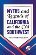 Myths and Legends of California and the Old Southwest