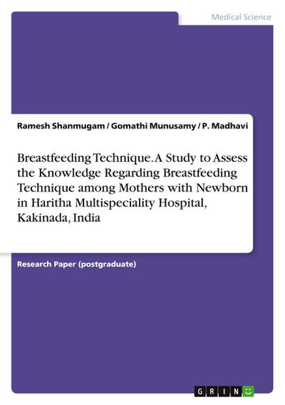 Breastfeeding Technique. A Study to Assess the Knowledge Regarding Breastfeeding Technique among Mothers with Newborn in Haritha Multispeciality Hospital, Kakinada, India
