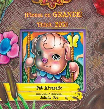 Piensa en grande * Think Big: La historia de una cerdita * A Little Pig’s Story
