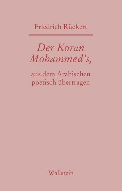 Der Koran Mohammed’s, aus dem Arabischen poetisch übertragen