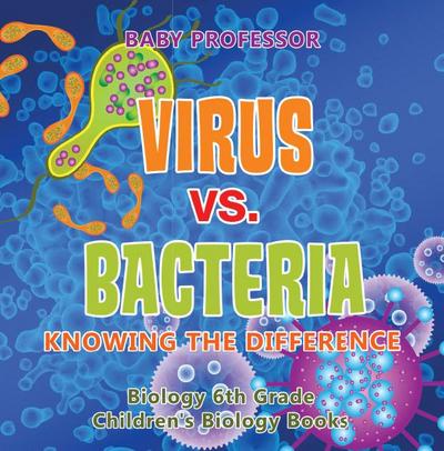 Virus vs. Bacteria : Knowing the Difference - Biology 6th Grade | Children’s Biology Books