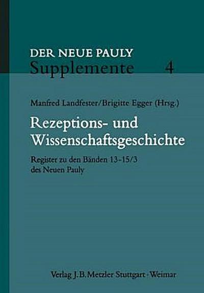 Der Neue Pauly - Supplemente Rezeptions- und Wissenschaftsgeschichte