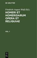 Homerus: Omeru epe = Homeri et Homeridarum opera et reliquiae. Vol 1