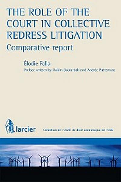 The role of the Court in Collective Redress Litigation : Comparative Report