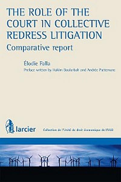 The role of the Court in Collective Redress Litigation : Comparative Report