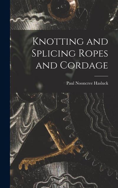 Knotting and Splicing Ropes and Cordage