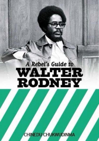 A Rebel’s Guide to Walter Rodney