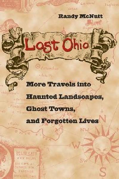 Lost Ohio: More Travels Into Haunted Landscapes, Ghost Towns, and Forgotten Lives