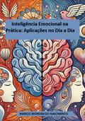 Inteligência Emocional Na Prática: Aplicações No Dia A Dia