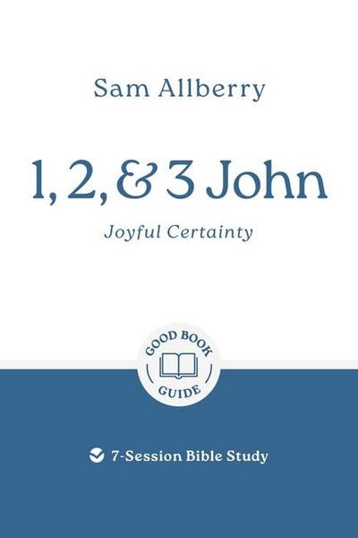 1, 2, and 3 John: Joyful Certainty