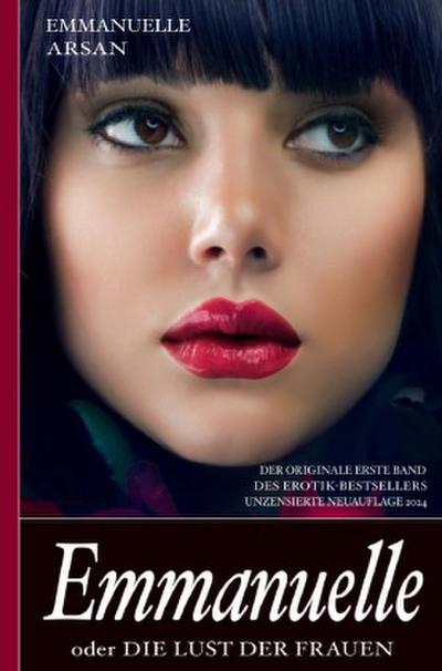 Emmanuelle oder die Lust der Frauen (Der originale erste Band des Erotik-Bestsellers; unzensierte Ausgabe)