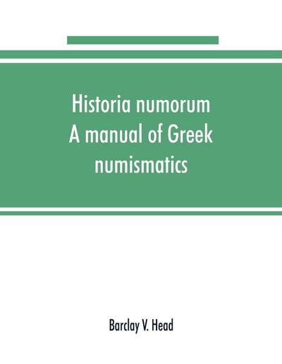 Historia numorum; a manual of Greek numismatics