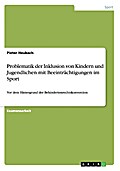 Zur Problematik der Inklusion von Kindern und Jugendlichen mit Beeinträchtigungen im Sport, vor dem Hintergrund der Behindertenrechtskonvention