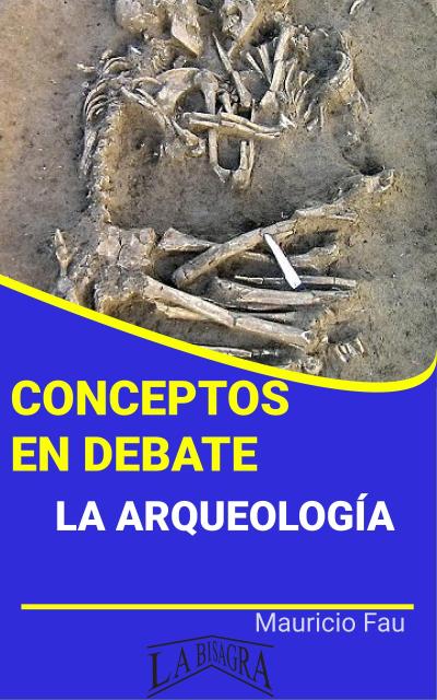 Conceptos en Debate. La Arqueología