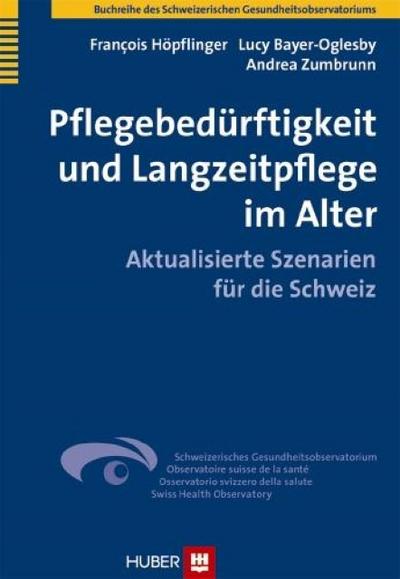 Pflegebedürftigkeit und Langzeitpflege im Alter: Aktualisierte Szenarien für die Schweiz (Buchreihe des Schweizerischen Gesundheitsobservatoriums)