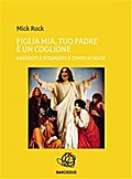 "Figlia mia, tuo padre è un coglione." Aneddoti e stronzate a tempo di rock!