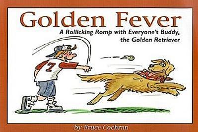Golden Fever: A Rollicking Romp with Everyone’s Buddy, the Golden Retriever