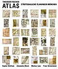 Theodor Fischer Atlas: Städtebauliche Planungen München