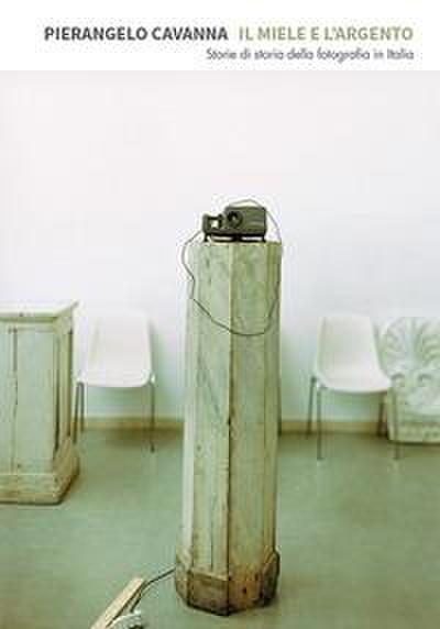 Il miele e l’argento. Storie di storia della fotografia in Italia