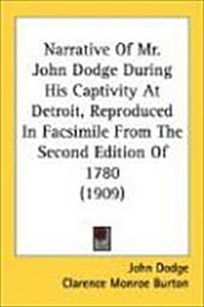 Narrative Of Mr. John Dodge During His Captivity At Detroit, Reproduced In Facsimile From The Second Edition Of 1780 (1909)