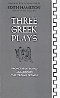 Three Greek Plays: Prometheus Bound, Agamemnon, The Trojan Women