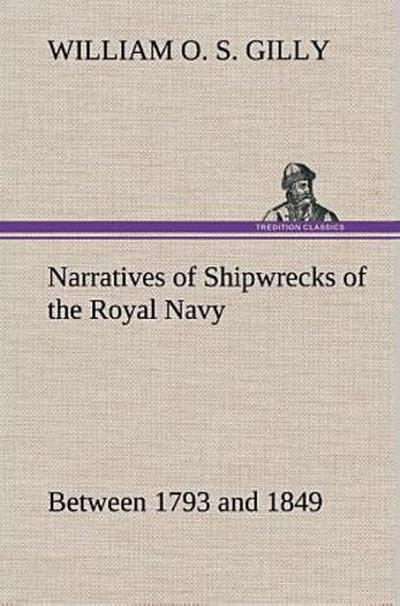 Narratives of Shipwrecks of the Royal Navy; between 1793 and 1849