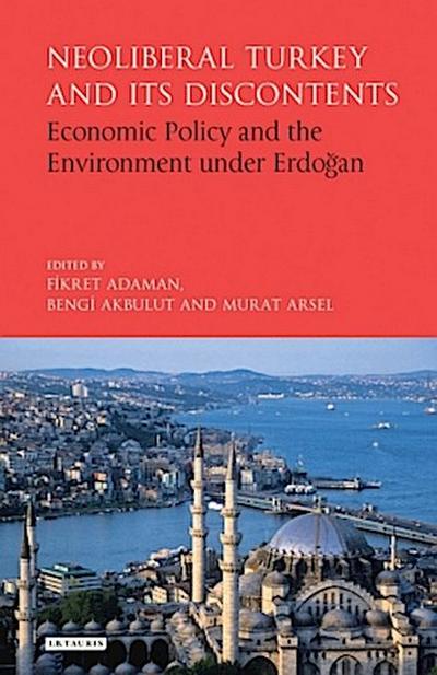 Neoliberal Turkey and its Discontents Economic Policy and the Environment under Erdogan