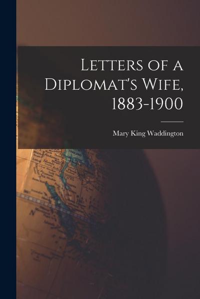 Letters of a Diplomat’s Wife, 1883-1900