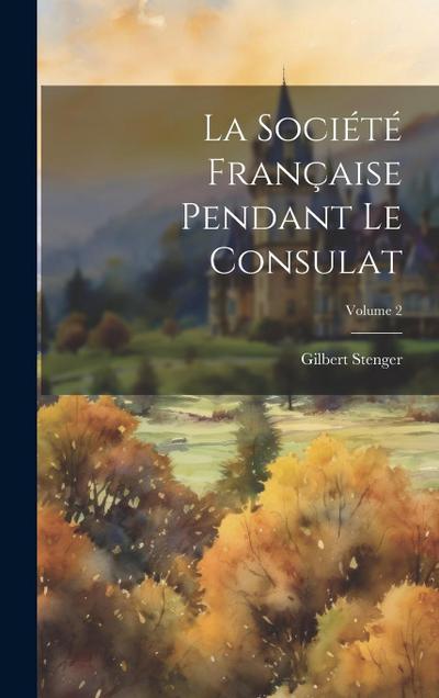 La Société Française Pendant Le Consulat; Volume 2