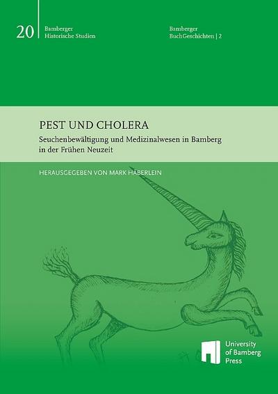 Pest und Cholera: Seuchenbewältigung und Medizinalwesen in Bamberg in der Frühen Neuzeit ; Begleitband zur Ausstellung in der Staatsbibliothek ... – 15. Juli 2023 (Bamberger Buch-Geschichten)