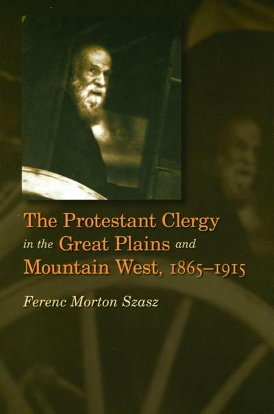 The Protestant Clergy in the Great Plains and Mountain West, 1865-1915