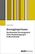 GrenzgängerInnen: Symbolische Transmigration unter Asylbedingungen in Deutschland